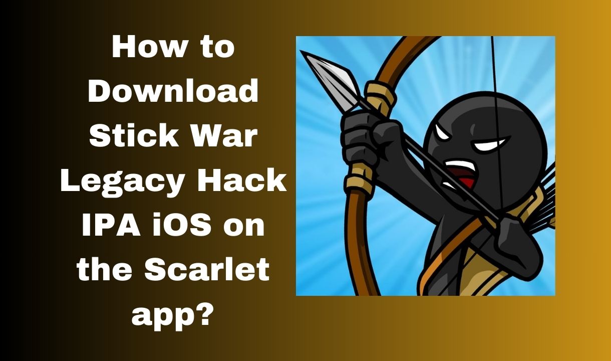 How to Download Stick War Legacy Hack IPA iOS on the Scarlet app?