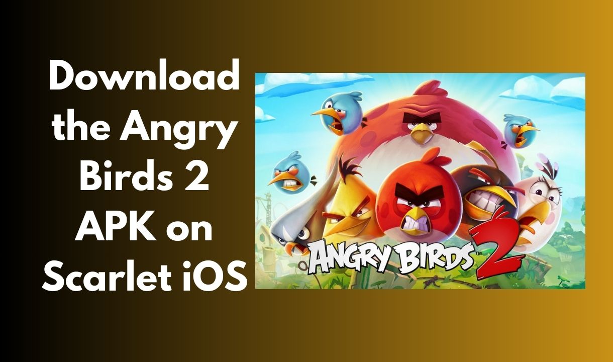 Downloading the Angry Birds 2 APK on Scarlet iOS